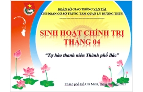 SINH HOẠT CHÍNH TRỊ KỶ NIỆM 50 NĂM NGÀY GIẢI PHÓNG MIỀN NAM, THỐNG NHẤT ĐẤT NƯỚC (30/04/1975-30/04/2025) CHỦ ĐỀ “TỰ HÀO THANH NIÊN THÀNH PHỐ BÁC".